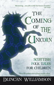 The Coming of the Unicorn Scottish Folk Tales for Children【電子書籍】[ Duncan Williamson ]