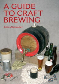 A Guide to Craft Brewing【電子書籍】[ John Alexander ]