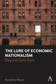 The Lure of Economic Nationalism Beyond Zero Sum【電子書籍】[ Kenneth A. Reinert ]