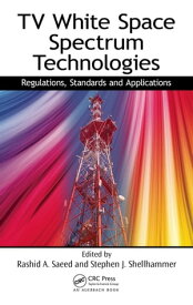 TV White Space Spectrum Technologies Regulations, Standards, and Applications【電子書籍】