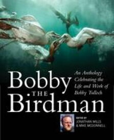 Bobby the Birdman An Anthology Celebrating the Life and Work of Bobby Tulloch【電子書籍】