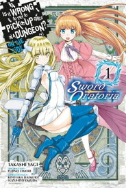 Is It Wrong to Try to Pick Up Girls in a Dungeon? On the Side: Sword Oratoria, Vol. 1 (manga)【電子書籍】[ Fujino Omori ]