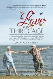 Love in the Third Age A Bitter Sweet Story About an Overweight, Out-Of-Love, Aged Care Worker, Approaching 60, Gripped by Revenge and Faced with the Burning Question ? to Do Something About His Life or Decline?【電子書籍】[ Don Champman ]
