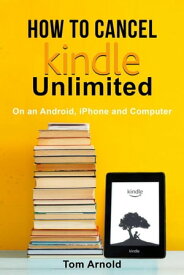 How To Cancel Kindle Unlimited【電子書籍】[ Tom Arnold ]