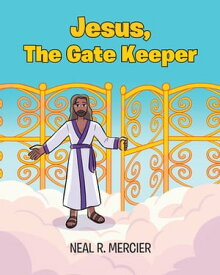Jesus, The Gate Keeper【電子書籍】[ Neal R. Mercier ]