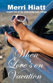 When Love's on Vacation (Sequel one of the Embracing Love Trilogy)【電子書籍】[ Merri Hiatt ]