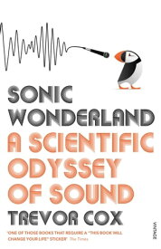 Sonic Wonderland A Scientific Odyssey of Sound【電子書籍】[ Trevor Cox ]
