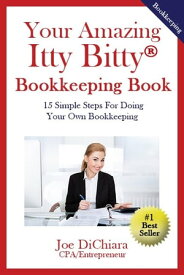 Your Amazing Itty Bitty Bookkeeping Book 15 Simple Steps To Learning How To Do Your Own Bookkeeping In Less Than A Day【電子書籍】[ Joe DiChiara ]