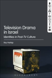 Television Drama in Israel Identities in Post-TV Culture【電子書籍】[ Itay Harlap ]