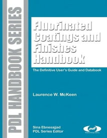 Fluorinated Coatings and Finishes Handbook The Definitive User's Guide【電子書籍】[ Laurence W. McKeen ]
