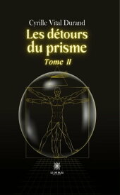 Les d?tours du prisme - Tome 2【電子書籍】[ Cyrille Vital Durand ]