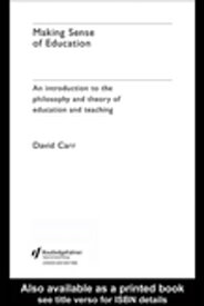 Making Sense of Education An Introduction to the Philosophy and Theory of Education and Teaching【電子書籍】[ David Carr ]