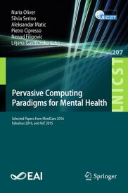 Pervasive Computing Paradigms for Mental Health Selected Papers from MindCare 2016, Fabulous 2016, and IIoT 2015【電子書籍】