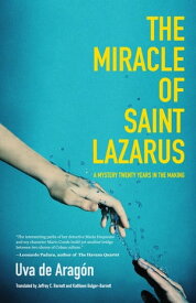 The Miracle of Saint Lazarus A Mystery Twenty Years in the Making【電子書籍】[ Uva de Arag?n ]