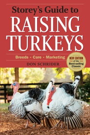 Storey's Guide to Raising Turkeys, 3rd Edition Breeds, Care, Marketing【電子書籍】[ Don Schrider ]