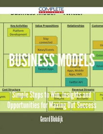 Business Models - Simple Steps to Win, Insights and Opportunities for Maxing Out Success【電子書籍】[ Gerard Blokdijk ]