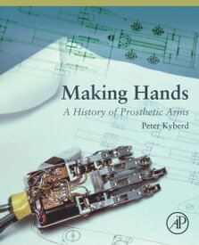 Making Hands A History of Prosthetic Arms【電子書籍】[ Peter Kyberd ]