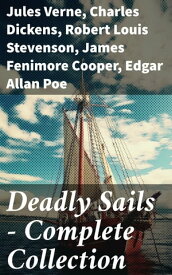 Deadly Sails - Complete Collection History of Pirates, Trues Stories about the Most Notorious Pirates & Most Famous Pirate Novels【電子書籍】[ Jules Verne ]