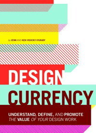 Design Currency Understand, define, and promote the value of your design work【電子書籍】[ Jenn O'Grady ]