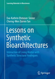 Lessons on Synthetic Bioarchitectures Interaction of Living Matter with Synthetic Structural Analogues【電子書籍】[ Eva-Kathrin Ehmoser-Sinner ]