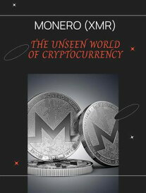 Monero (XMR) The Unseen World of Cryptocurrency【電子書籍】[ Penelope I. ]