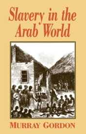 Slavery in the Arab World【電子書籍】[ Murray Gordon ]