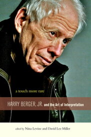 A Touch More Rare Harry Berger, Jr., and the Arts of Interpretation【電子書籍】