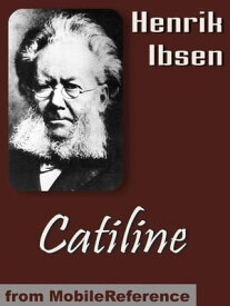 Catiline (Mobi Classics)【電子書籍】[ Henrik Ibsen,Andres Orbeck (Translator) ]