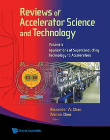 Reviews Of Accelerator Science And Technology - Volume 5: Applications Of Superconducting Technology To Accelerators【電子書籍】[ Alexander Wu Chao ]