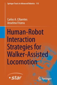 Human-Robot Interaction Strategies for Walker-Assisted Locomotion【電子書籍】[ Carlos A. Cifuentes ]