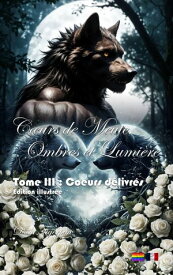 C?urs de Meute, Ombres et Lumi?re - Tome III : Coeurs d?livr?s【電子書籍】[ Dom Tigerpaw ]