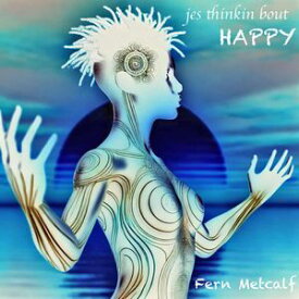 Jes Thinkin' Bout Happy 【電子書籍】[ Fern Metcalf ]