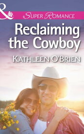 Reclaiming the Cowboy (Mills & Boon Superromance) (The Sisters of Bell River Ranch, Book 5)【電子書籍】[ Kathleen O'Brien ]