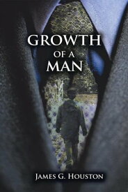 Growth of a Man【電子書籍】[ James G. Houston ]