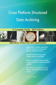Cross Platform Structured Data Archiving A Complete Guide - 2019 Edition【電子書籍】[ Gerardus Blokdyk ]