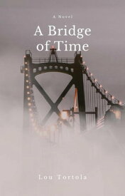 A Bridge of Time【電子書籍】[ Lou Tortola ]