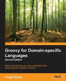 Groovy for Domain-specific Languages - Second Edition【電子書籍】[ Fergal Dearle ]