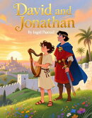 David and Jonathan: A Story of True Friendship | A Biblical Tale of Loyalty, Courage, and Kindness for Kids | Lessons from the Bible Heroes Series