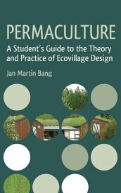 Permaculture A Student's Guide to the Theory and Practice of Ecovillage Design【電子書籍】[ Jan Martin Bang ]