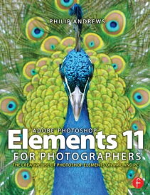 Adobe Photoshop Elements 11 for Photographers The Creative Use of Photoshop Elements【電子書籍】[ Philip Andrews ]