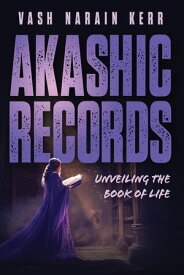 Akashic Records: Unveiling the Book of Life【電子書籍】[ Vash ]