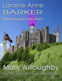 Mark Willoughby and the Impostor-King of Lazaronia (Book 1)【電子書籍】[ Laraine Anne Barker ]