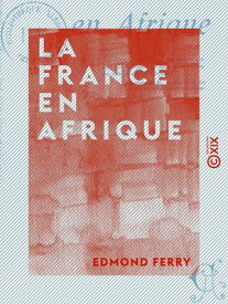 La France en Afrique【電子書籍】[ Edmond Ferry ]