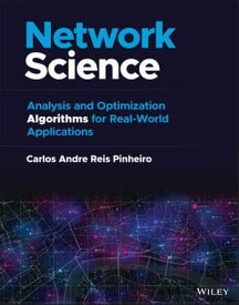 Network Science Analysis and Optimization Algorithms for Real-World Applications【電子書籍】[ Carlos Andre Reis Pinheiro ]