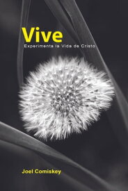 Vive Experimenta la Vida de Cristo【電子書籍】[ Joel Comiskey ]