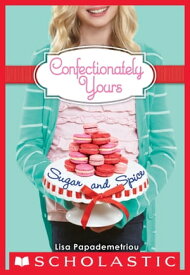 Confectionately Yours #3: Sugar and Spice【電子書籍】[ Lisa Papademetriou ]