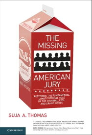 The Missing American Jury Restoring the Fundamental Constitutional Role of the Criminal, Civil, and Grand Juries【電子書籍】[ Suja A. Thomas ]