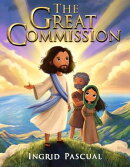 The Great Commission: A Bible Story for Kids | Jesus’ Special Mission to Share Love and Kindness with the World | A New Testament Tale of Going, Telling, and Making Disciples