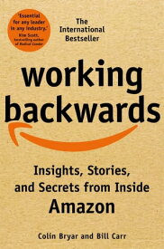 Working Backwards Insights, Stories, and Secrets from Inside Amazon【電子書籍】[ Colin Bryar ]