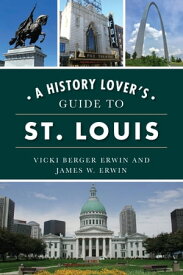 History Lover's Guide to St. Louis, A【電子書籍】[ James W. Erwin ]